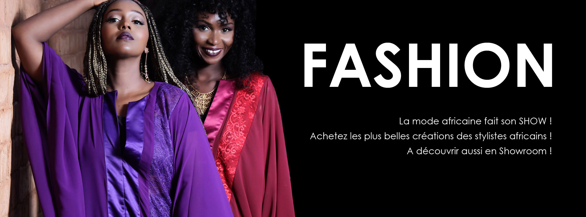 La mode africaine fait son SHOW ! Achetez les plus belles créations des stylistes africains ! A découvrir aussi en Showroom !